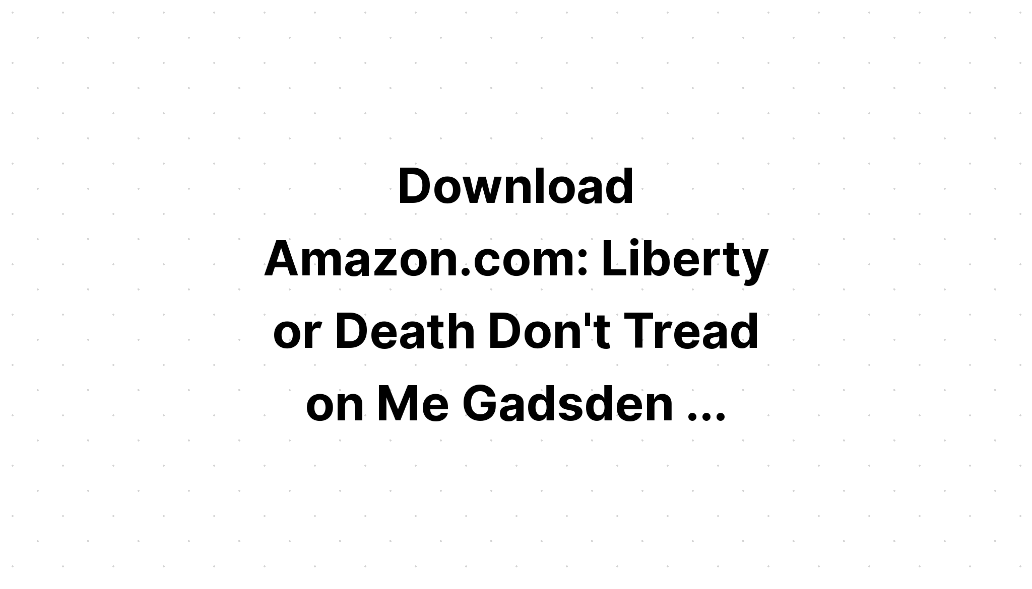 Download Dont Tread On Me Liberty Or Death?? SVG File